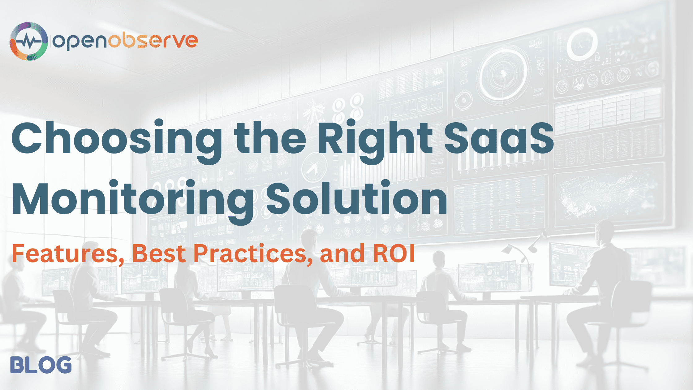 Choosing the Right SaaS Monitoring Solution: Features, Best Practices, and ROI